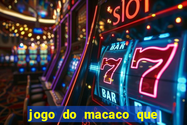 jogo do macaco que ganha dinheiro